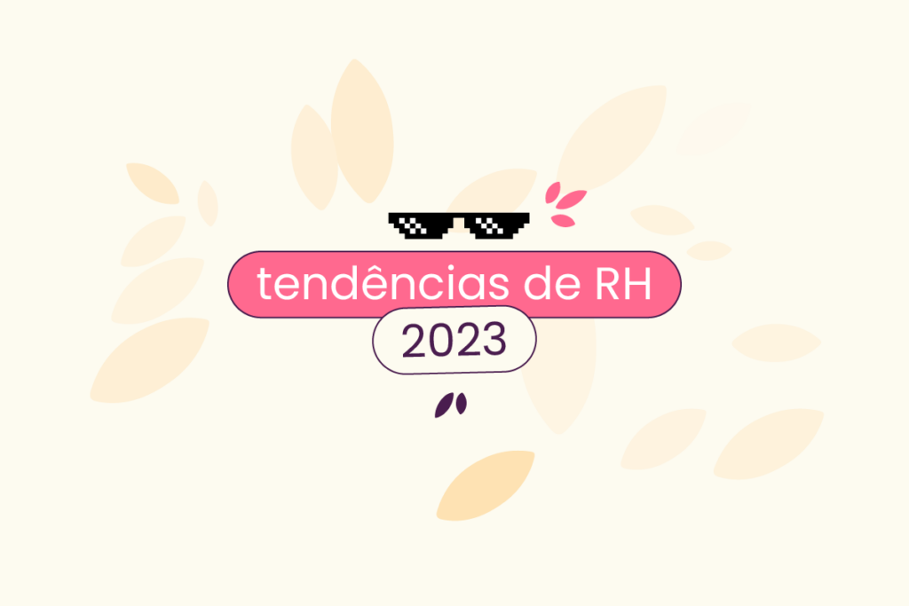 Fundo bege com ícones de folhas espalhados e, no centro, o título 'tendências de rh 2023' com um óculos e 8 bits em cima.