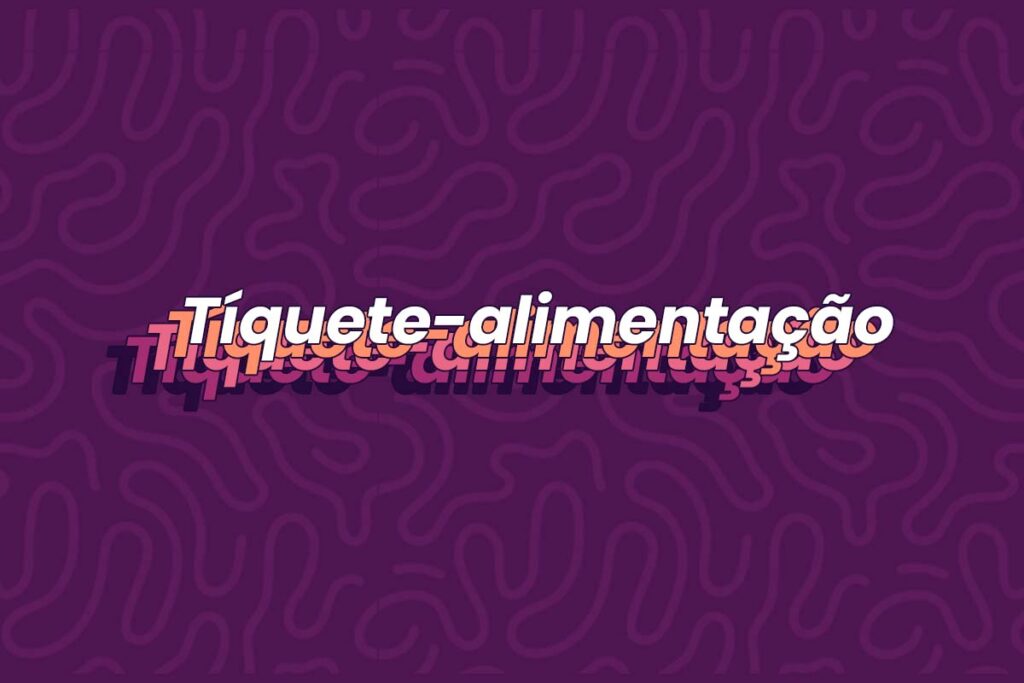 Capa roxa com fundo listrado e, escrito em branco com as bordas rosas, um texto escrito "tíquete-alimentação", também conhecido como ticket alimentação.