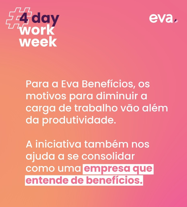 Texto sobre a semana de 4 dias úteis na Eva. Há um degradê que vai do laranja ao rosa no fundo, uma hashtag 4 day work week no canto superior esquerdo.