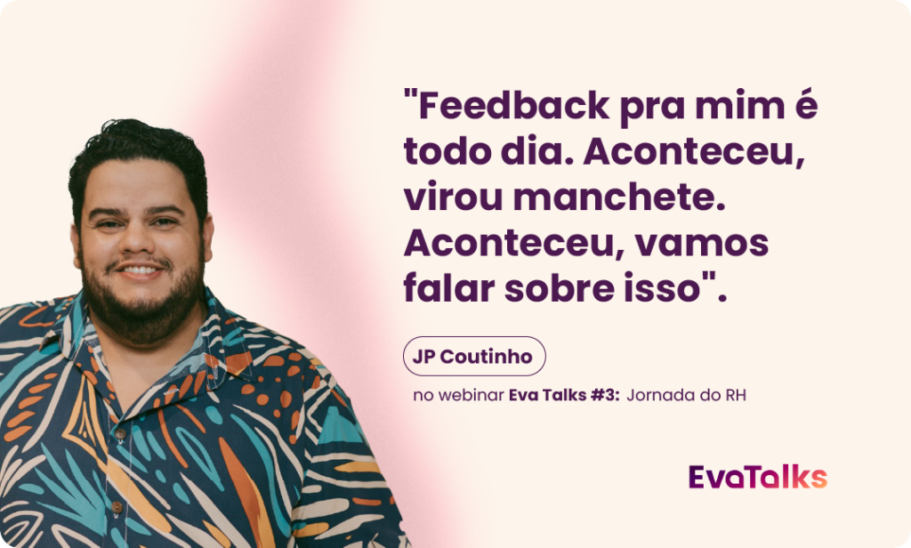 O influencer de RH JP Coutinho e uma citação sua no Eva Talks #3: Jornada do RH, sobre Cultura de Feedback.