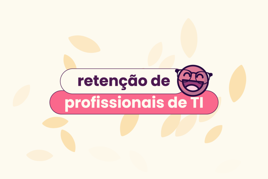 Fundo amarelo com ícones de folhas. No título: "retenção de profissionais de TI", ou reter profissionais da tecnologia.
