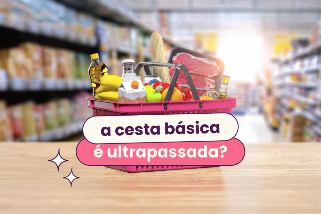 Cesta de mercado cheia de alimentos. No título: "a cesta básica é ultrapassada?".