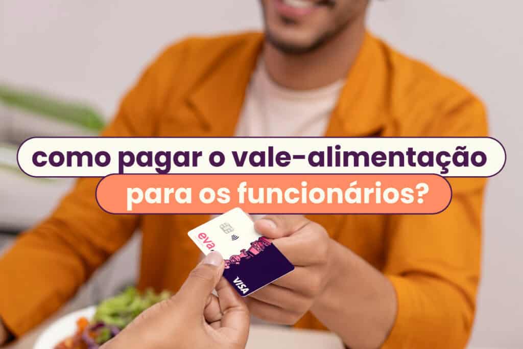 Capa do artigo: "como pagar o vale-alimentação e o vale-refeição aos funcionários?".