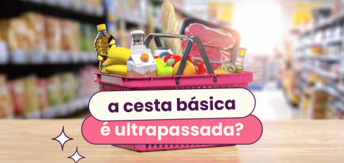 Cesta de mercado cheia de alimentos. No título: "a cesta básica é ultrapassada?".
