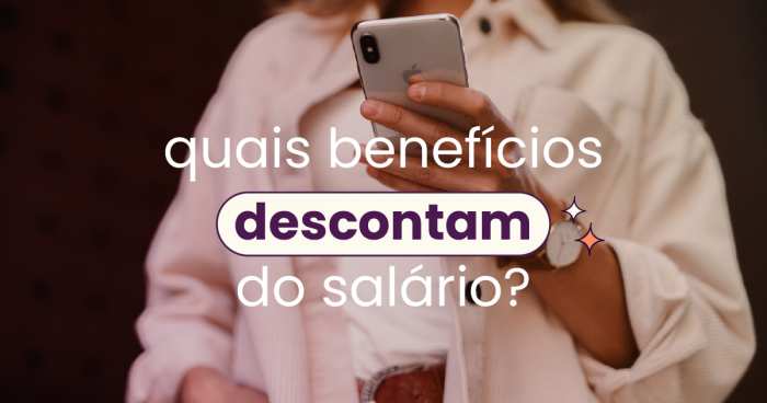 Mulher mexendo no celular ao fundo e no título 'quais benefícios descontam do salário?'. O título refere-se aos benefícios como vale-alimentação (VA); vale-refeição (VR) e vale-transporte (VT).