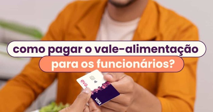 Capa do artigo: "como pagar o vale-alimentação e o vale-refeição aos funcionários?".