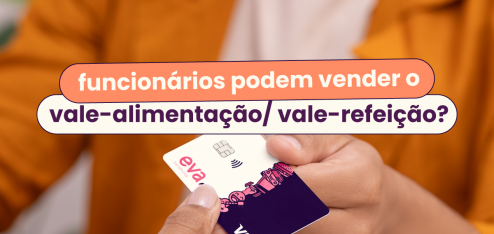 Mulher segurando cartão Eva e, no título, "funcionários podem vender o vale-alimentação/vale-refeição?".