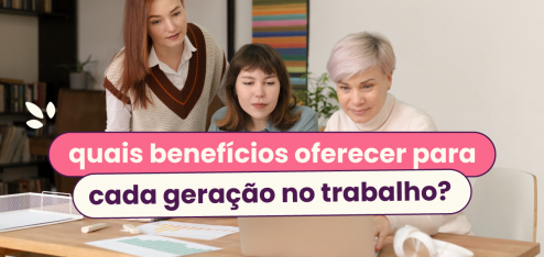 Três mulheres sentadas trabalhando. No título: "quais benefícios oferecer para cada geração no trabalho?".