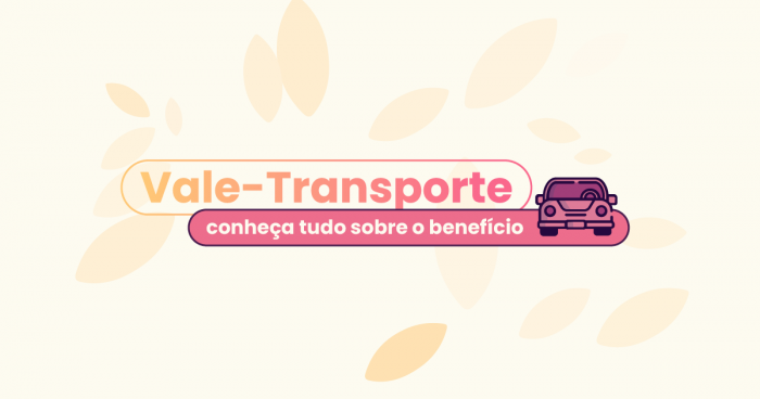 Fundo bege com folhas e, no centro, está escrito: 'vale-transporte: conheça tudo sobre o benefício'.